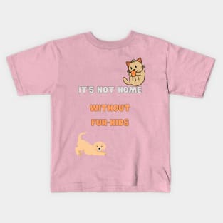 It's not home without fur-kids Kids T-Shirt